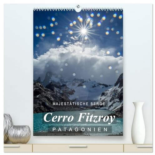 Majestätische Berge Cerro Fitzroy Patagonien (hochwertiger Premium Wandkalender 2026 DIN A2 hoch), Kunstdruck in Hochglanz: Einzigartige Bilder vom Cerro Fitzroy in Patagonien (CALVENDO Natur)