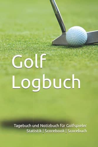 Golf Logbuch: Tagebuch und Notizbuch für Golfspieler | Statistik | Scorebook | Scorebuch | Geschenk für Golfer