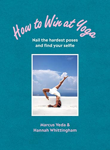 How to Win at Yoga: Nail the hardest poses and find your selfie (English Edition)