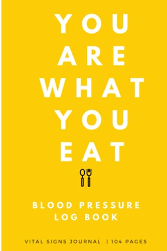 You Are What You Eat Blood Pressure Log Book: Blood Pressure Log Book: You Are What You Eat, Record & Monitor Blood Pressure at Home; Get Daily ... Chart ... Blood Pressure, Heart Rate & Notes