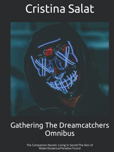 Gathering The Dreamcatchers Omnibus: The Companion Novels: Living In Secret/The Skin of Water/Esoterica/Paradise Found
