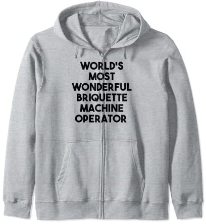 World's Most Wonderful Briquette Machine Operator Zip Hoodie