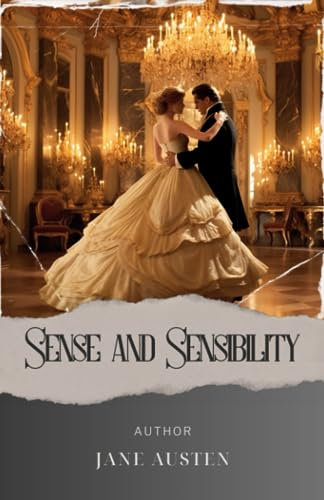 Sense and Sensibility: A captivating tale of love and intrigue. Sense and Sensibility unveils the secrets of Colonel Brandon. The Original Classic (annotated)