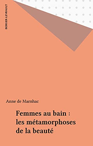 Femmes au bain : les métamorphoses de la beauté (French Edition)