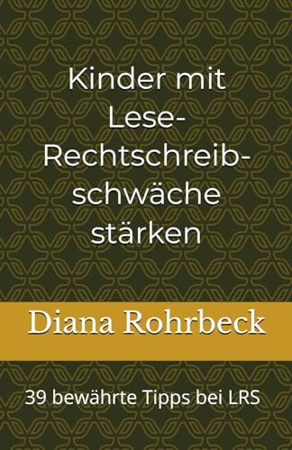 Kinder mit Lese-Rechtschreibschwäche stärken: 39 bewährte Tipps bei LRS