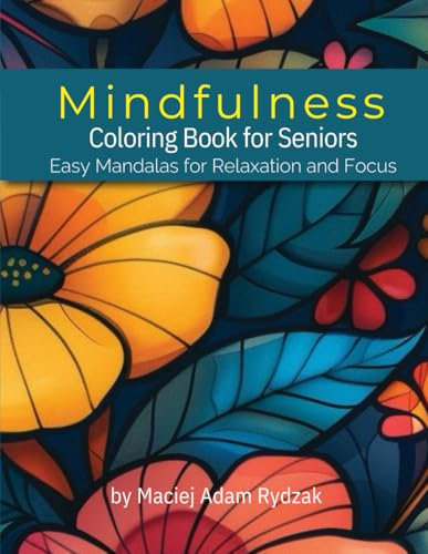 Mindfulness Coloring Book for Seniors: Easy Mandalas for Relaxation and Focus
