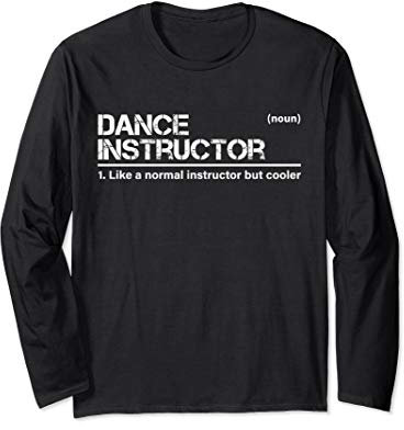 Dance Instructor Definition Funny Teacher Bank To School Langarmshirt