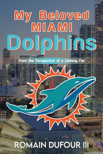 My Beloved Miami Dolphins: From the Perspective of a Lifelong Fan