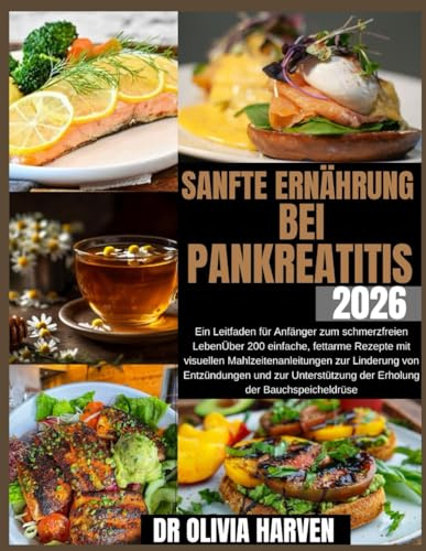 Sanfte Ernährung bei Pankreatitis 2026: Ein Leitfaden für Anfänger zum schmerzfreien LebenÜber 200 einfache, fettarme Rezepte mit visuellen ... der Erholung der Bauchspeicheldrüse