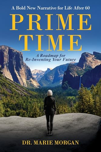 Prime Time: A Bold New Narrative for Life after 60 and a Roadmap for Reinventing Your Future