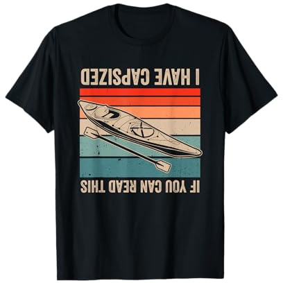 Kayaker amusant If You Can Read This I Have Capsized Kayak T-Shirt