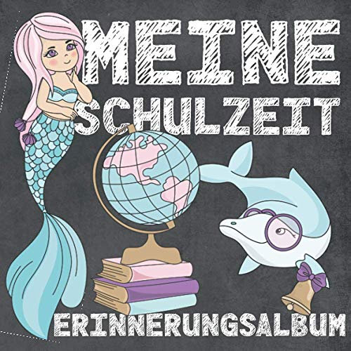 Meine Schulzeit - Erinnerungsalbum -: Wunderschönes Freundebuch Meerjungfrauen