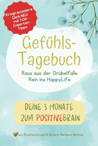 GEFÜHLS-TAGEBUCH: einfache Selbsthilfe für GUTE STIMMUNG gegen Grübeln, Depression, Burnout, Stress – für seelische Balance, Selbstreflexion, Dankbarkeit