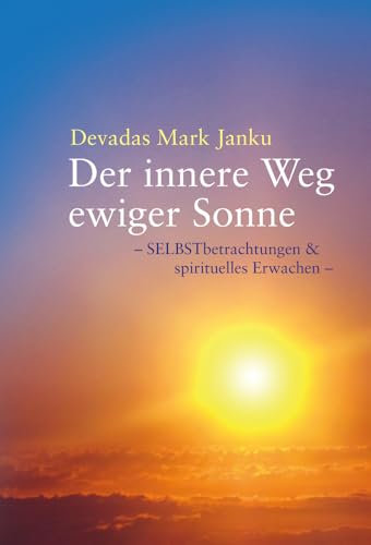 Der innere Weg ewiger Sonne: SELBSTbetrachtungen & spirituelles Erwachen