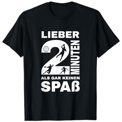 Lieber 2 Minuten als gar keinen Spaß Handballer Sprüche T-Shirt