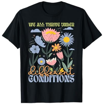 Wir alle gedeihen unter verschiedenen Bedingungen, Neurodiversität T-Shirt