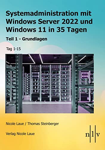 Systemadministration mit Windows Server 2022 und Windows 11 in 35 Tagen: Teil 1 - Grundlagen, Tag 1 - 15 (German Edition)