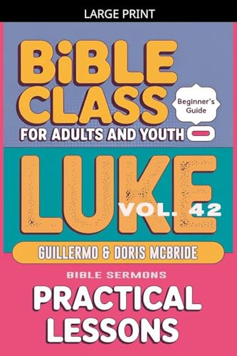 Bible Class for Adults and Youth: Beginner's Guide - Luke (Bible Class from Scratch, Band 42)