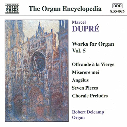 Dupré: Works for Organ, Vol. 5: Offrande à la Vierge / Misere mei / Angélus / Seven Pieces / Chorale Preludes (The Organ Encyclopedia)