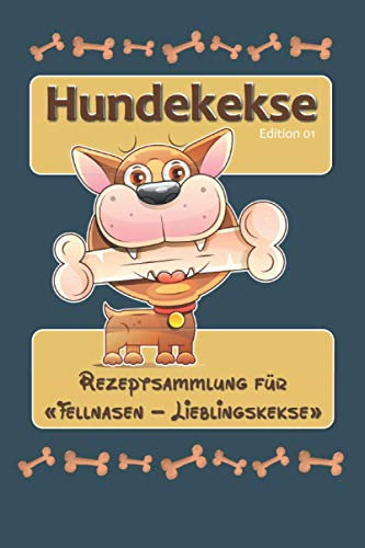Hundekekse - Rezeptsammlung für Fellnasen-Lieblingskekse - Edition 01: Rezeptbuch zum selber schreiben für selbstgemachte Hundeleckerlies - 50 Seiten ... 50 Notizenseiten 6x9 Softcover glänzend