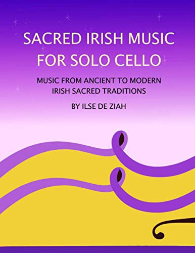 Sacred Irish Music for Solo Cello: Music from Ancient to Modern Irish Sacred Traditions