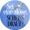 schilderkreis24 – Lustiger Spruch “Sei eine Möwe Scheiss Drauf!“ Magnet Deko Kühlschrankmagnet Humor witzige Geschenkidee 8x8 cm