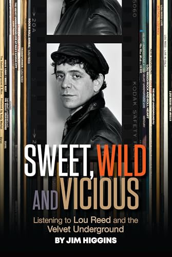 Sweet, Wild and Vicious: Listening to Lou Reed and the Velvet Underground
