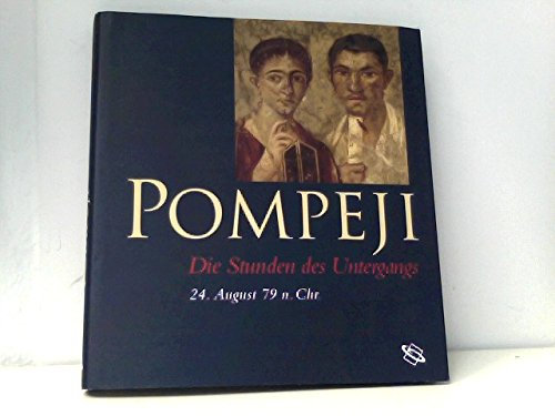 Pompeji. Die Stunden des Untergangs. 24. August 79 n. Chr.