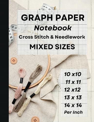 Graph Paper Notebook | Cross Stitch & Needlework | Mixed Sizes: 10 Count, 11 Count, 12 Count, 13 Count & 14 Count | 100 pages