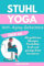 Stuhl Yoga - Anti-Aging-Geheimnis über 60: Mit geführten Übungen Flexibilität, Kraft und geistige Ruhe bewahren