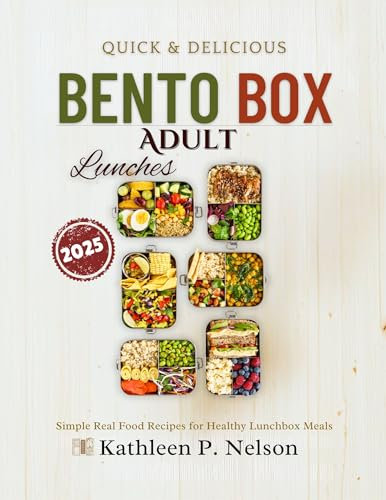BENTO BOX QUICK ADULT LUNCHES: Simple Real Food Recipes for Healthy Lunchbox Meals (Bento box lunch recipes kitchen)