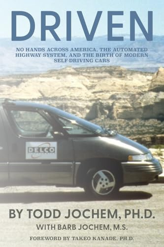 Driven: No Hands Across America, the Automated Highway System, and the Birth of Modern Self-Driving Cars (Dare to Be Great: A Life in Five Acts)