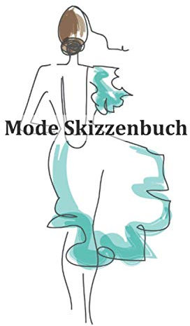 Mode Skizzenbuch: Kreiere deine Mode Designs und halte sie in diesem Zeichenbuch fest: 200 Seiten mit Damen Modell Silhouetten Figurinen zum gestalten deiner Entwürfe und Kreationen
