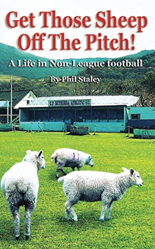 Get Those Sheep Off The Pitch!: A Life in Non-League football