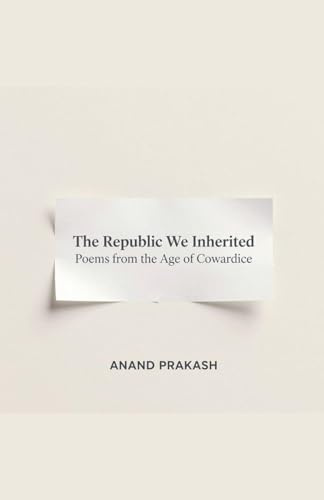 The Republic We Inherited: Poems from the Age of Cowardice (Poetry Books)