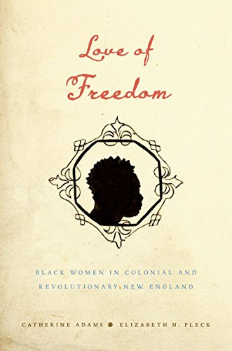 Love of Freedom: Black Women in Colonial and Revolutionary New England (English Edition)
