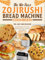The No-Fuss Zojirushi Bread Machine Cookbook: 200+ Easy and Delicious Bread Recipes for Perfect Results with Your Zojirushi Bread Maker
