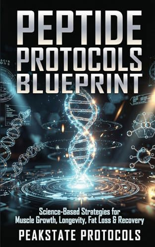 Peptide Protocols Blueprint: Science-Based Strategies for Muscle Growth, Longevity, Fat Loss & Recovery