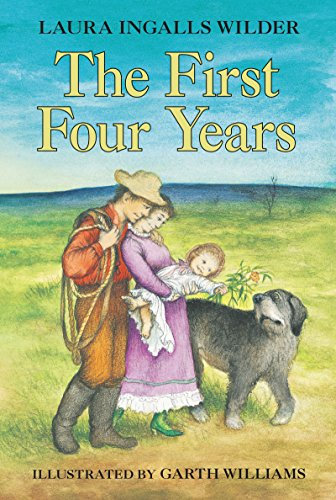 The First Four Years: Laura and Almanzo start married life on the South Dakota prairie, welcome baby Rose, and face pioneer hardships—ages 8-12 (Little House on the Prairie Book 9)