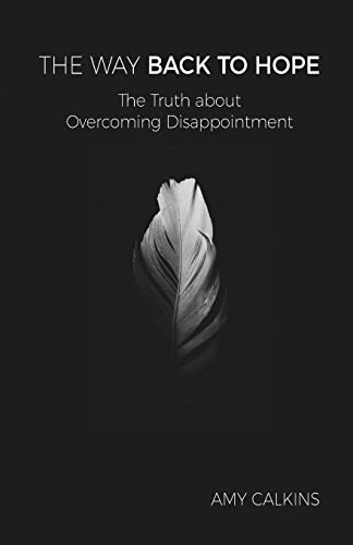 The Way Back to Hope: The Truth about Overcoming Disappointment