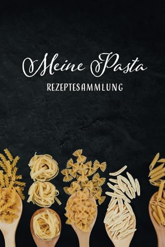 Meine Pasta Rezepte: Rezeptbuch zum Eintragen von 50 eigenen Nudelrezepten, Ausfüllhilfen &-felder, für Pastamaker und Handarbeit, A5