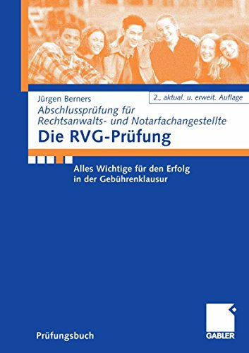 Die RVG-Prüfung: Alles Wichtige für den Erfolg in der Gebührenklausur (Abschlussprüfung für Rechtsanwalts- und Notarfachangestellte)