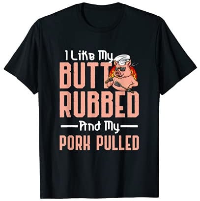 Mens I Like My Butt Rubbed And My Pork Pulled Funny BBQ T-shirt T-Shirt