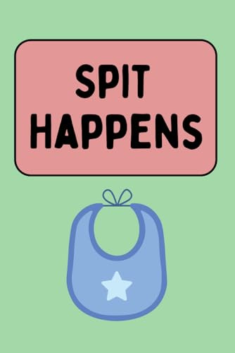 Spit Happens: Funny Baby-Themed Notebook: A light-hearted journal for new parents, caregivers, and anyone who knows that baby life gets messy.