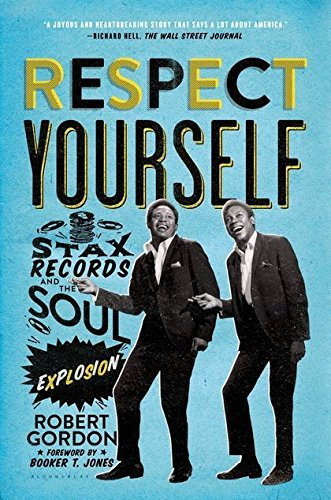 Respect Yourself: Stax Records and the Soul Explosion by Robert Gordon (2015-02-03)