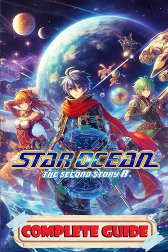 Star Ocean: The Second Story R Complete Guide: Best Tips, Tricks, Walkthrough, and Other Things To Know! (100% Helpfull)