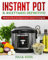 INSTANT POT Il Ricettario Definitivo: 100 Semplici Ricette per Spettacolari Risultati - Illustrate a Colori e Organizzate in Sezioni
