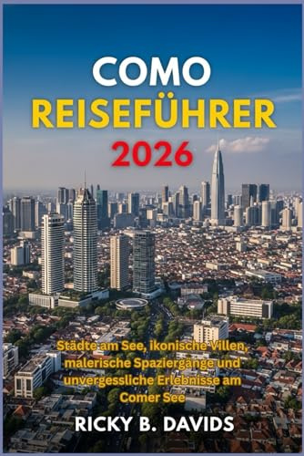 Como Reiseführer 2026: Städte am See, ikonische Villen, malerische Spaziergänge und unvergessliche Erlebnisse am Comer See