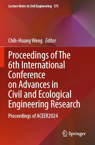 Proceedings of The 6th International Conference on Advances in Civil and Ecological Engineering Research: Proceedings of ACEER2024 (Lecture Notes in Civil Engineering, 575)