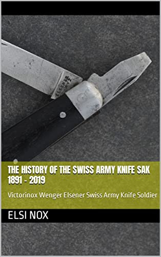 The history of the swiss army knife SAK 1891 - 2019: Victorinox Wenger Elsener Swiss Army Knife Soldier